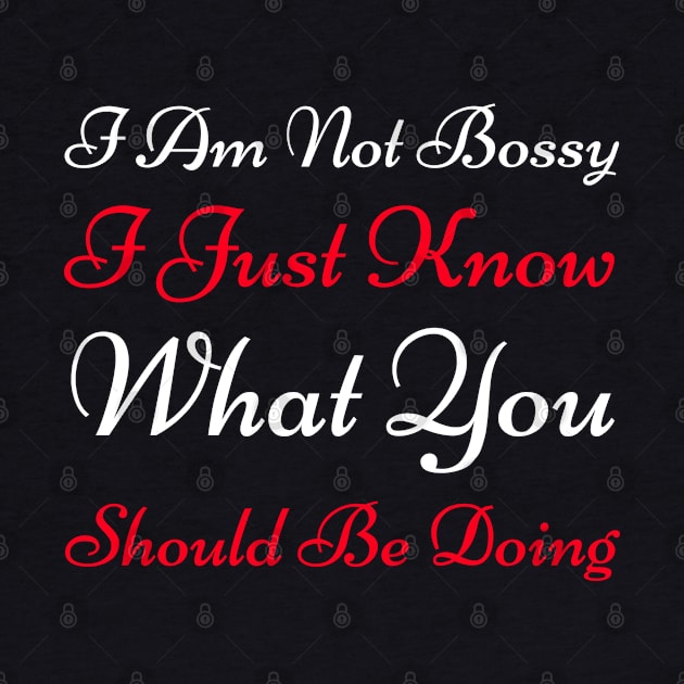 Am Not Bossy I Just Know What You Should Be Doing by HobbyAndArt